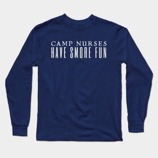 Camp Nurses Have Smore Fun Long Sleeve T-Shirt